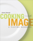 Cooking to the Image : A Plating Handbook - Book