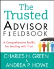 The Trusted Advisor Fieldbook : A Comprehensive Toolkit for Leading with Trust - Book