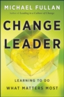 Change Leader : Learning to Do What Matters Most - eBook