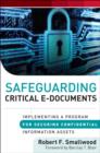 Safeguarding Critical E-Documents : Implementing a Program for Securing Confidential Information Assets - Book