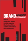 Brand Against the Machine : How to Build Your Brand, Cut Through the Marketing Noise, and Stand Out from the Competition - eBook