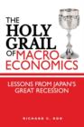 The Holy Grail of Macroeconomics : Lessons from Japan's Great Recession - eBook