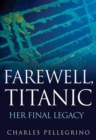 Farewell, Titanic : Her Final Legacy - eBook