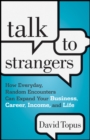 Talk to Strangers : How Everyday, Random Encounters Can Expand Your Business, Career, Income, and Life - Book