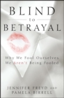 Blind to Betrayal : Why We Fool Ourselves We Aren't Being Fooled - eBook