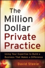 The Million Dollar Private Practice : Using Your Expertise to Build a Business That Makes a Difference - eBook