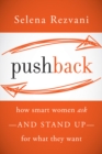 Pushback : How Smart Women Ask--and Stand Up--for What They Want - eBook