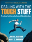 Dealing with the Tough Stuff : Practical Solutions for School Administrators - eBook