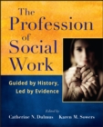 The Profession of Social Work : Guided by History, Led by Evidence - eBook