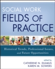 Social Work Fields of Practice : Historical Trends, Professional Issues, and Future Opportunities - eBook