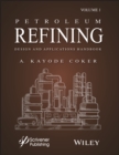 Petroleum Refining Design and Applications Handbook, Volume 1 - Book