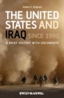 The United States and Iraq Since 1990 : A Brief History with Documents - eBook
