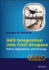 UAS Integration into Civil Airspace : Policy, Regulations and Strategy - Book