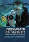 Underwater Photography : A Step-by-Step Guide to Taking Professional Quality Underwater Photos with a Point-and-Shoot Camera - Book