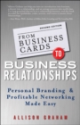 From Business Cards to Business Relationships : Personal Branding and Profitable Networking Made Easy - Book
