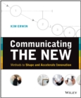 Communicating The New : Methods to Shape and Accelerate Innovation - Book