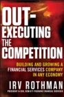 Out-Executing the Competition : Building and Growing a Financial Services Company in Any Economy - eBook