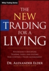 The New Trading for a Living : Psychology, Discipline, Trading Tools and Systems, Risk Control, Trade Management - Book