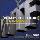 WTF?: What's the Future of Business? : Changing the Way Businesses Create Experiences - Book