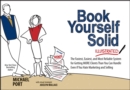 Book Yourself Solid Illustrated : The Fastest, Easiest, and Most Reliable System for Getting More Clients Than You Can Handle Even if You Hate Marketing and Selling - Book