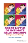 Great Myths of Intimate Relationships : Dating, Sex, and Marriage - Book