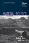 Material Politics : Disputes Along the Pipeline - Book