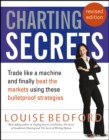 Charting Secrets : Trade Like a Machine and Finally Beat the Markets Using These Bulletproof Strategies - Book