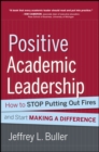 Positive Academic Leadership : How to Stop Putting Out Fires and Start Making a Difference - eBook