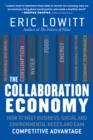 The Collaboration Economy : How to Meet Business, Social, and Environmental Needs and Gain Competitive Advantage - eBook