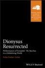 Dionysus Resurrected : Performances of Euripides' The Bacchae in a Globalizing World - eBook