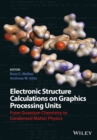 Electronic Structure Calculations on Graphics Processing Units : From Quantum Chemistry to Condensed Matter Physics - Book