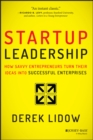 Startup Leadership : How Savvy Entrepreneurs Turn Their Ideas Into Successful Enterprises - Book