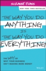 The Way You Do Anything is the Way You Do Everything : The Why of Why Your Business Isn't Making More Money - eBook