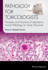 Pathology for Toxicologists : Principles and Practices of Laboratory Animal Pathology for Study Personnel - Book