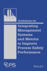 Guidelines for Integrating Management Systems and Metrics to Improve Process Safety Performance - Book