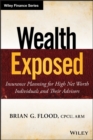 Wealth Exposed : Insurance Planning for High Net Worth Individuals and Their Advisors - Book