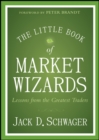 The Little Book of Market Wizards : Lessons from the Greatest Traders - eBook
