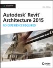 Autodesk Revit Architecture 2015: No Experience Required : Autodesk Official Press - eBook