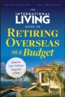 The International Living Guide to Retiring Overseas on a Budget : How to Live Well on $25,000 a Year - eBook