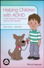 Helping Children with ADHD : A CBT Guide for Practitioners, Parents and Teachers - eBook