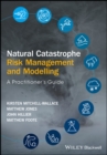 Natural Catastrophe Risk Management and Modelling : A Practitioner's Guide - Book