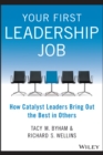 Your First Leadership Job : How Catalyst Leaders Bring Out the Best in Others - eBook