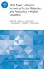 Black Male Collegians: Increasing Access, Retention, and Persistence in Higher Education : ASHE Higher Education Report 40:3 - Book