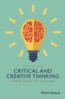 Critical and Creative Thinking : A Brief Guide for Teachers - Book