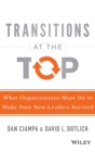 Transitions at the Top : What Organizations Must Do to Make Sure New Leaders Succeed - Book