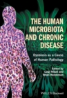 The Human Microbiota and Chronic Disease : Dysbiosis as a Cause of Human Pathology - Book