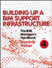 The BIM Manager's Handbook, Part 4 : Building Up a BIM Support Infrastructure - eBook
