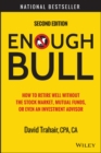 Enough Bull : How to Retire Well without the Stock Market, Mutual Funds, or Even an Investment Advisor - Book
