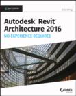 Autodesk Revit Architecture 2016 No Experience Required : Autodesk Official Press - eBook