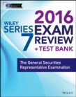 Wiley Series 7 Exam Review 2016 + Test Bank : The General Securities Representative Examination - Book